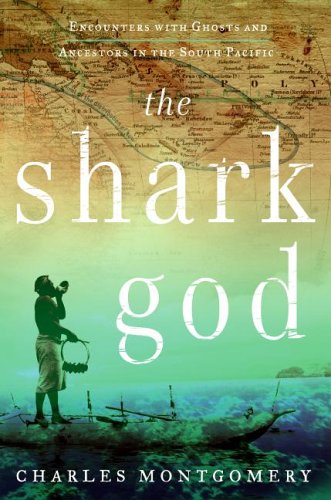 The Shark God: Encounters with Ghosts and Ancestors in the South Pacific (2006)