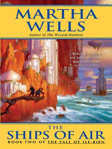 The Ships of Air (The Fall of Ile-Rein) by Martha Wells