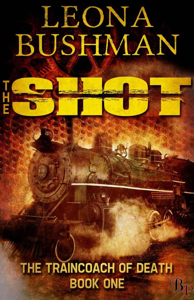 The Shot: Traincoach of Death, Book 1 by Leona Bushman