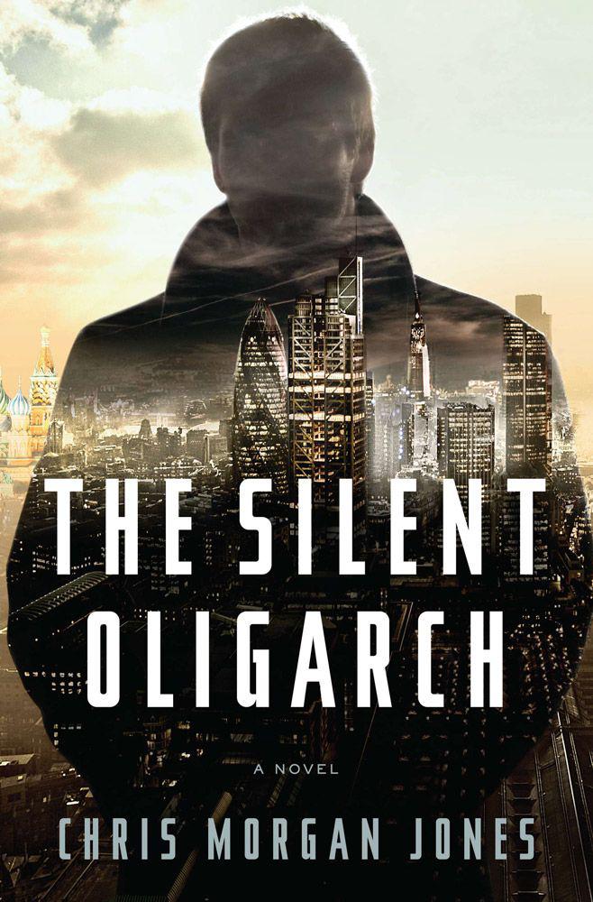 The Silent Oligarch: A Novel by Christopher Morgan Jones