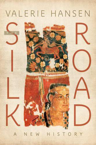 The Silk Road: A New History by Valerie Hansen