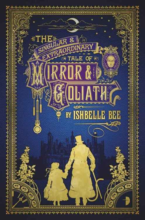 The Singular & Extraordinary Tale of Mirror & Goliath: From the Peculiar Adventures of John Lovehart, Esq., Volume 1 (Notebooks of John Loveheart, E)