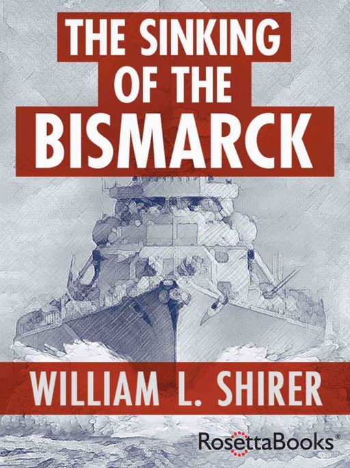 The Sinking of the Bismarck by William L. Shirer