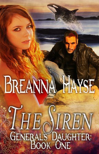 The Siren, the General's Daughter Book One by Breanna Hayse