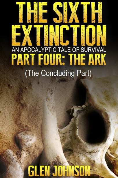 The Sixth Extinction (Book 4): The Ark by Johnson, Glen