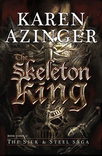 The Skeleton King (The Silk & Steel Saga) by Karen Azinger