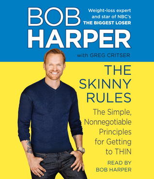 The Skinny Rules: The Simple, Nonnegotiable Principles for Getting to Thin (2012) by Bob Harper