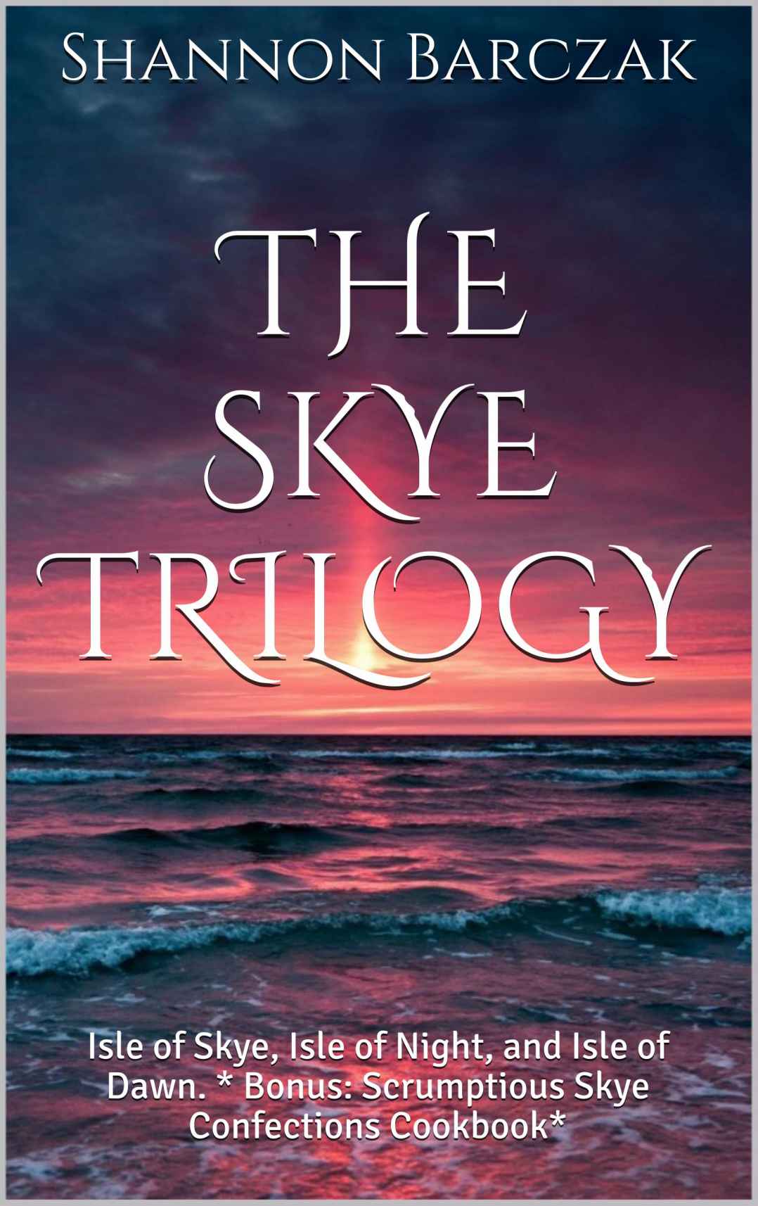 The Skye Trilogy: Isle of Skye, Isle of Night, and Isle of Dawn. * Bonus: Scrumptious Skye Confections Cookbook* by Shannon Barczak