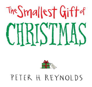 The Smallest Gift of Christmas (2013) by Peter H. Reynolds