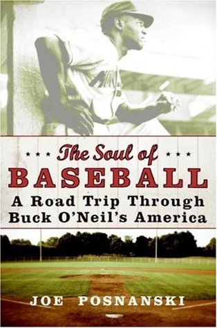 The Soul of Baseball: A Road Trip Through Buck O'Neil's America (2007) by Joe Posnanski