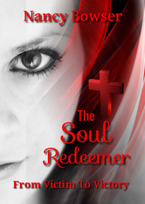 The Soul Redeemer: From Victim to Victory by Bowser, Nancy