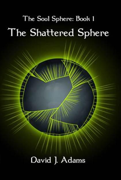 The Soul Sphere: Book 01 - The Shattered Sphere by David  Adams