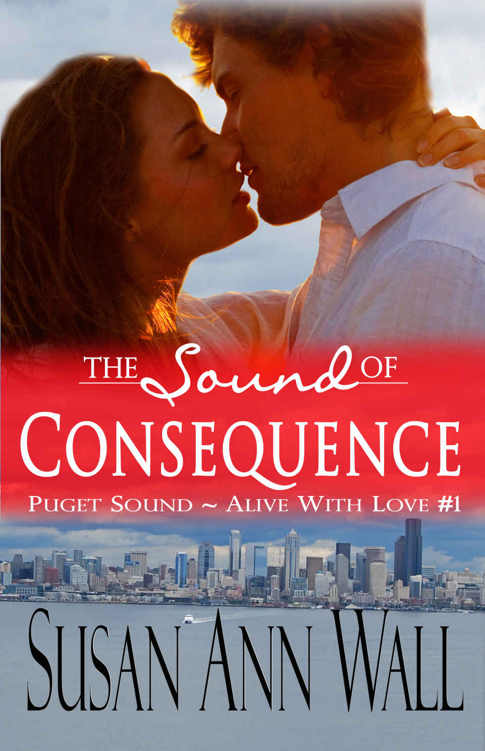 The Sound of Consequence (Puget Sound ~ Alive With Love Book 1) by Susan Ann Wall