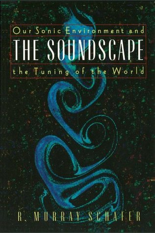 The Soundscape: Our Environment and the Tuning of the World (1993)