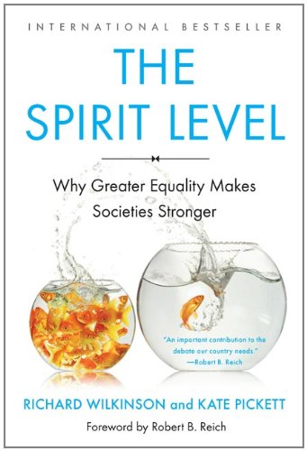 The Spirit Level: Why Greater Equality Makes Societies Stronger by Richard Wilkinson