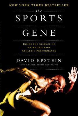 The Sports Gene: Inside the Science of Extraordinary Athletic Performance (2013) by David   Epstein