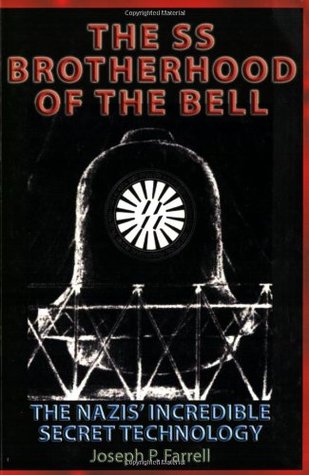 The SS Brotherhood of the Bell: The Nazis' Incredible Secret Technology (2006) by Joseph P. Farrell