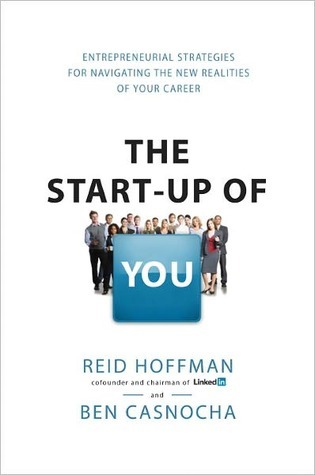 The Start-Up of You: Adapt to the Future, Invest in Yourself, and Transform Your Career (2000) by Reid Hoffman