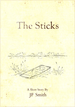 The Sticks (2012) by J.F.  Smith