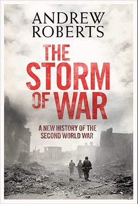 The Storm of War: A New History of the Second World War (2009) by Andrew Roberts