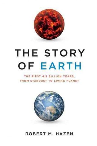 The Story of Earth: The First 4.5 Billion Years, from Stardust to Living Planet (2012) by Robert Hazen