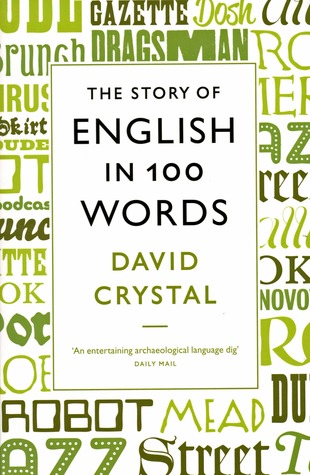 The Story of English in 100 Words. David Crystal (2012) by David Crystal