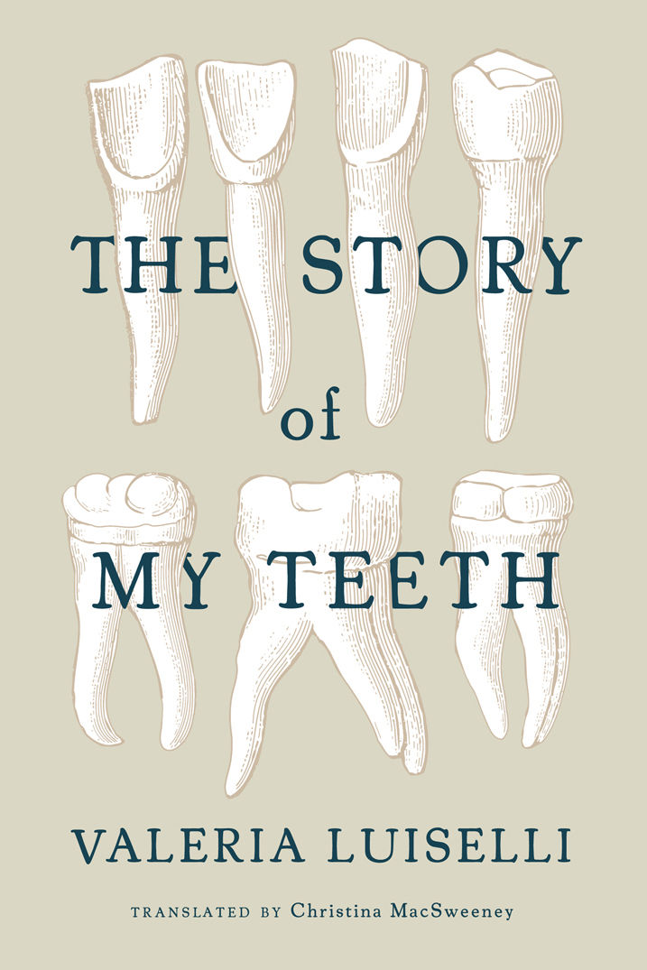 The Story of My Teeth by Valeria Luiselli