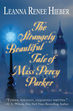 The Strangely Beautiful Tale of Percy Parker (2009) by Leanna Renee Hieber
