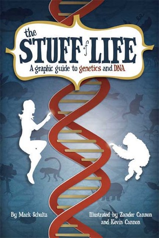 The Stuff of Life: A Graphic Guide to Genetics and DNA (2008) by Mark Schultz