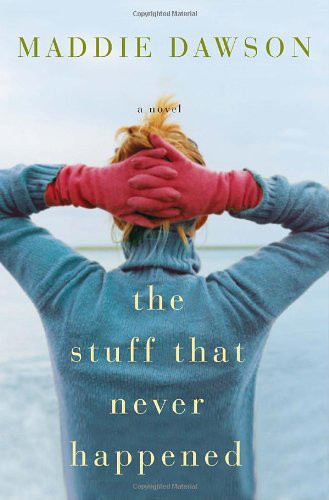 The Stuff That Never Happened by Maddie Dawson