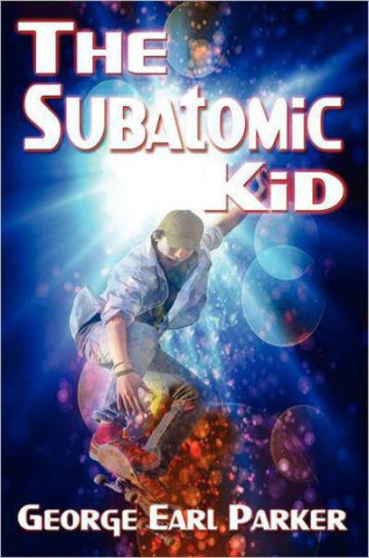 The Subatomic Kid by George Earl Parker