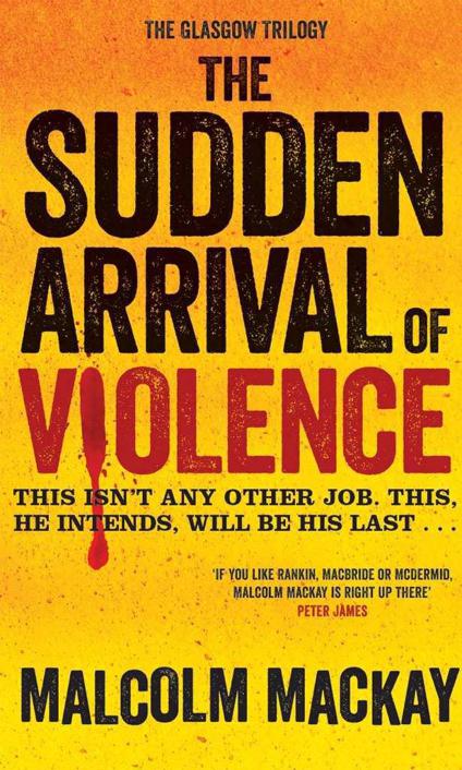 The Sudden Arrival of Violence: A Glasgow Underworld Novel 3