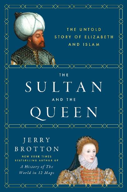 The Sultan and the Queen: The Untold Story of Elizabeth and Islam by Jerry Brotton