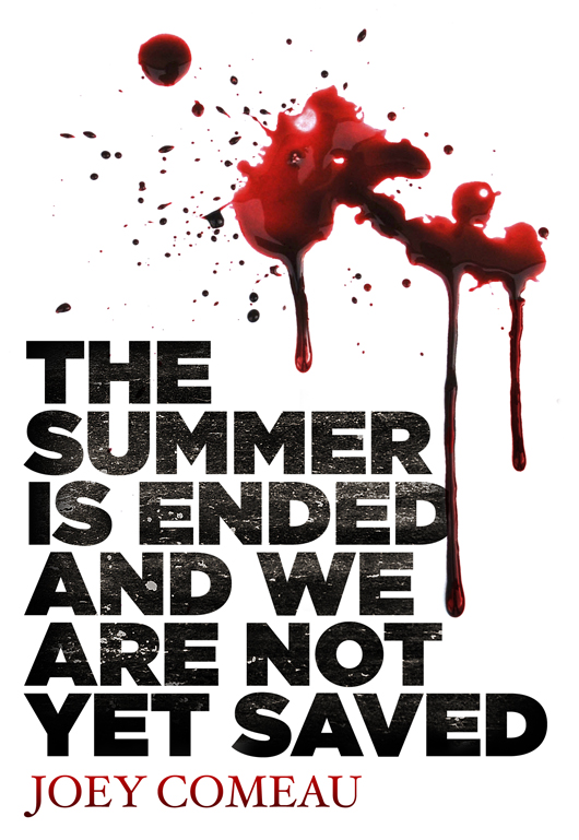 The Summer Is Ended and We Are Not Yet Saved (2012) by Joey Comeau