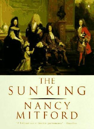 The Sun King : Louis Fourteenth at Versailles (1966) by Nancy Mitford