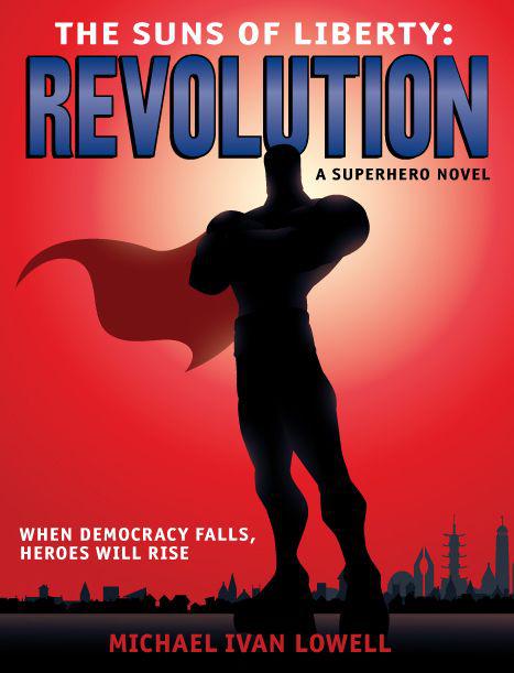 The Suns of Liberty (Book 2): Revolution by Lowell, Michael Ivan