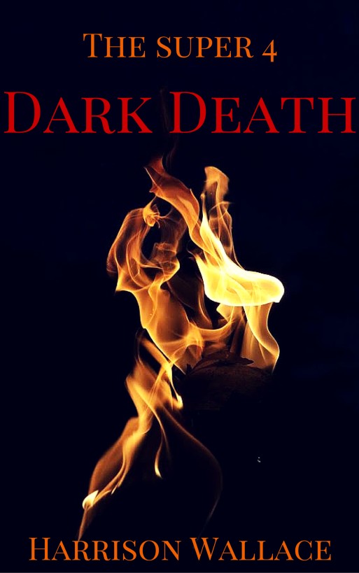 The  Super 4 : Dark Death by Harrison Wallace