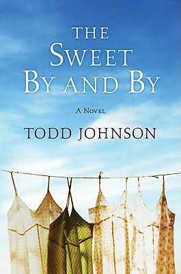 The Sweet By and By (2009) by Todd  Johnson