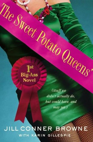 The Sweet Potato Queens' First Big-Ass Novel: Stuff We Didn't Actually Do, But Could Have, and May Yet (2007) by Jill Conner Browne