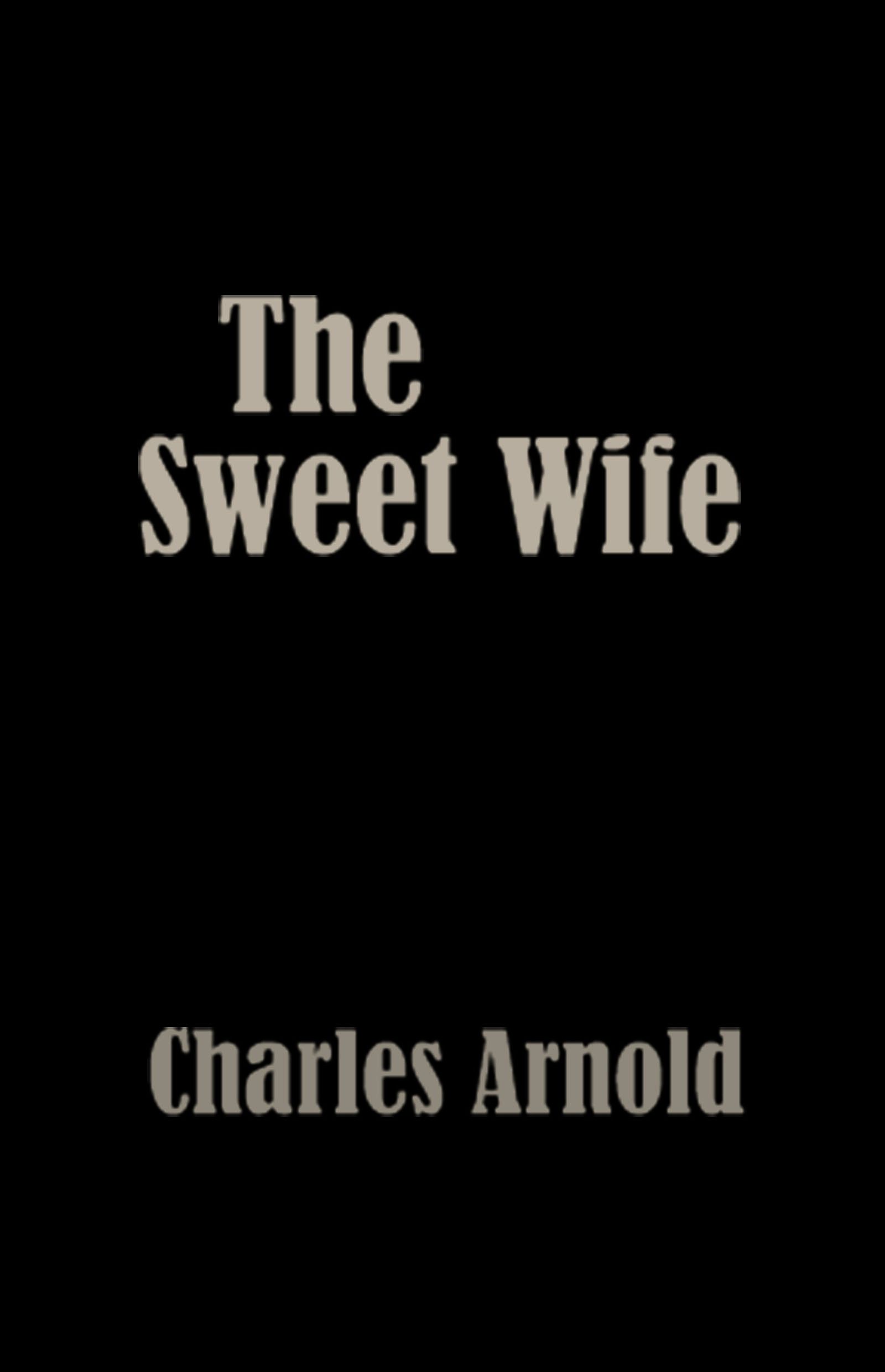 The Sweet Wife by Charles Arnold