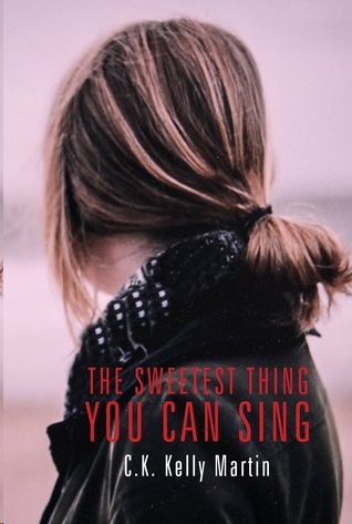 The Sweetest Thing You Can Sing by C.K. Kelly Martin