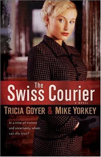 The Swiss Courier: A Novel by Tricia Goyer