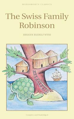 The Swiss Family Robinson (Wordsworth Collection Children's Library) (1993) by Johann David Wyss