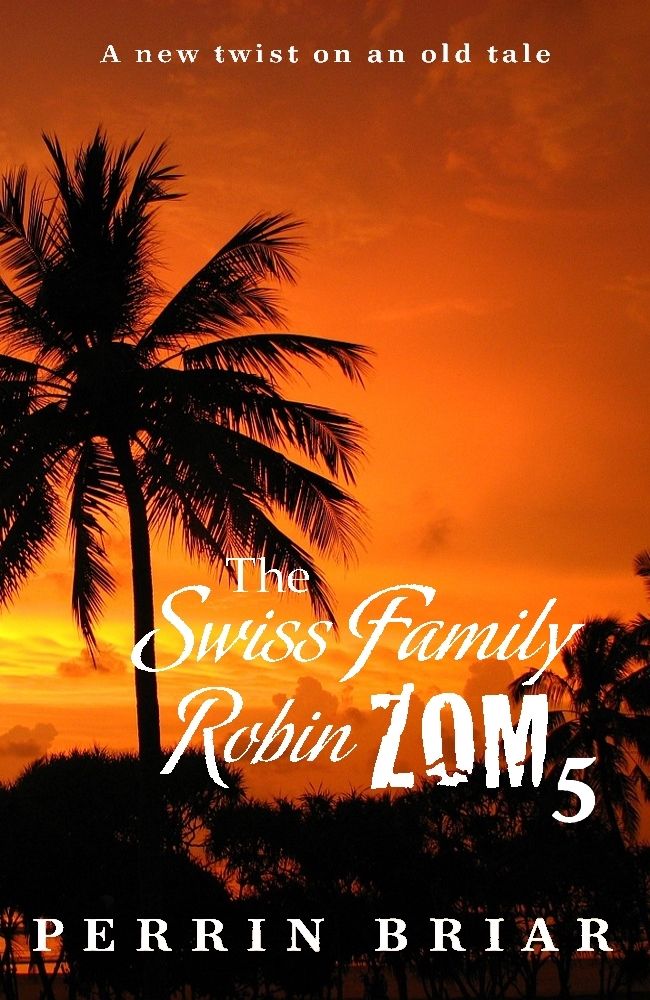 The Swiss Family RobinZOM (Book 5) by Perrin Briar