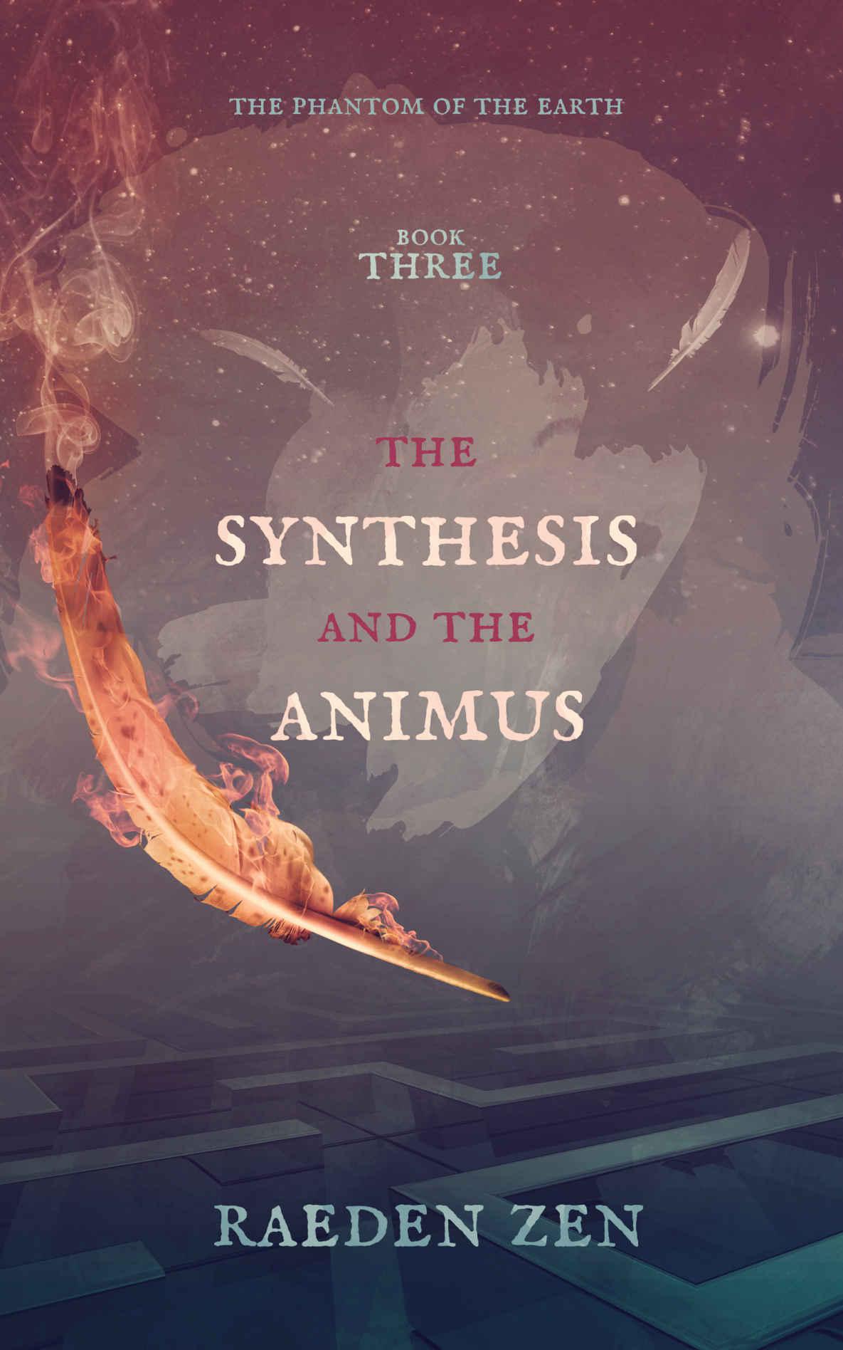 The Synthesis and the Animus (The Phantom of the Earth Book 3)