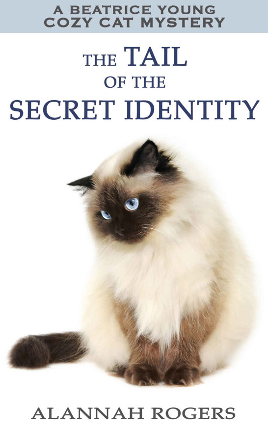 The Tail of the Secret Identity: A Beatrice Young Cozy Cat Mystery (Beatrice Young Cozy Cat Mysteries Book 3) by Alannah Rogers