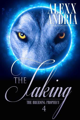 The Taking (erotic paranormal) (The Breeding Prophecy) by Andria, Alexx