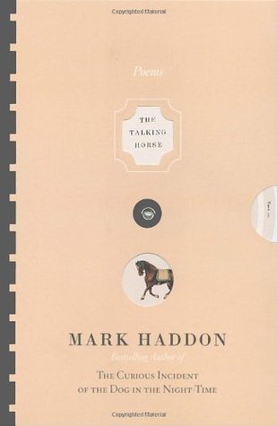 The Talking Horse and the Sad Girl and the Village Under the Sea: Poems (2006) by Mark Haddon