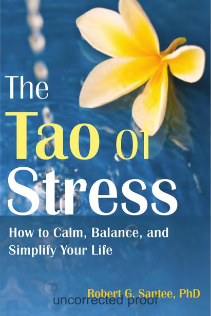 The Tao of Stress: How to Calm, Balance, and Simplify Your Life by Robert G. Santee