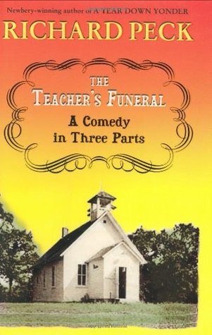 The Teacher's Funeral : A Comedy in Three Parts (2004) by Richard Peck